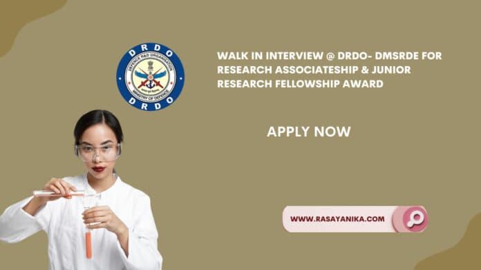 Walk in Interview @ DRDO- DMSRDE For Research Associateship & Junior Research Fellowship Award