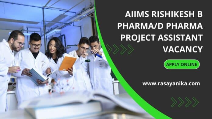 AIIMS Rishikesh B Pharma/D Pharma Project Assistant Vacancy