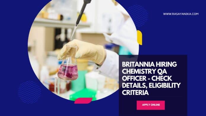 Britannia Hiring Chemistry QA Officer - Check Details, Eligibility Criteria