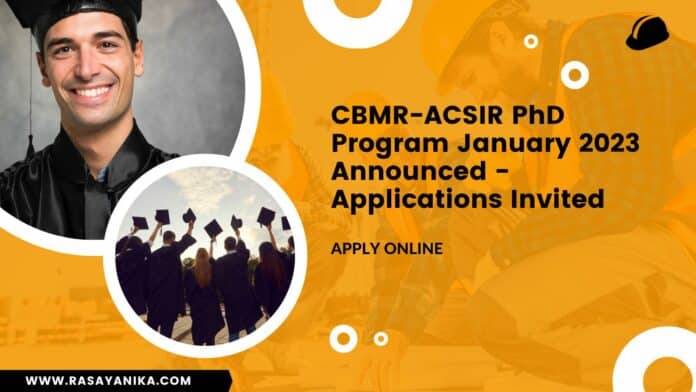 CBMR-ACSIR PhD Program January 2023 Announced - Applications Invited