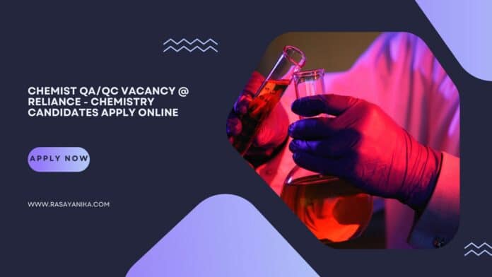 Chemist QA/QC Vacancy @ Reliance - Chemistry Candidates Apply Online
