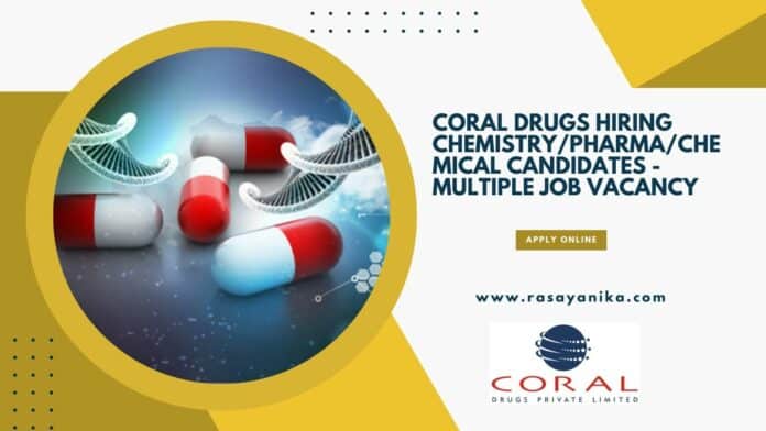 Coral Drugs Hiring Chemistry/Pharma/Chemical Candidates - Multiple Job Vacancy