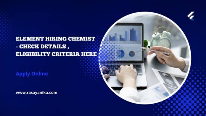 Element Hiring Chemist - Check Details , Eligibility Criteria Here