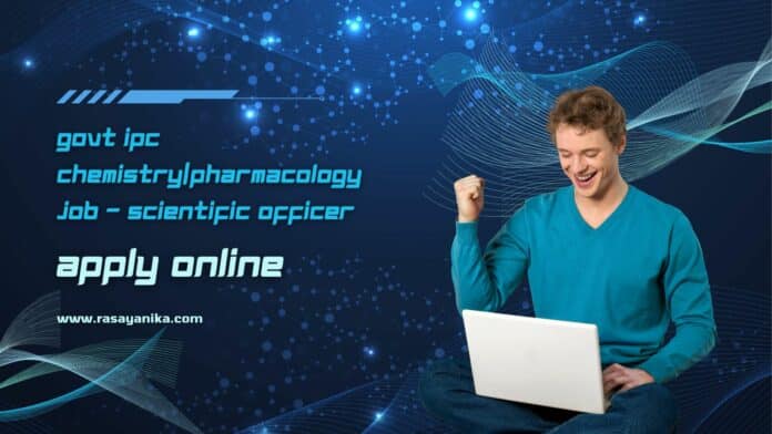 Govt IPC Chemistry/Pharmacology Job - Scientific Officer