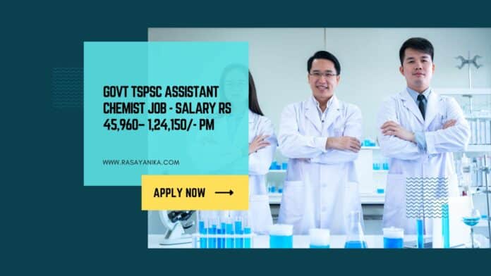 Govt TSPSC Assistant Chemist Job - Salary Rs 45,960– 1,24,150/- pm