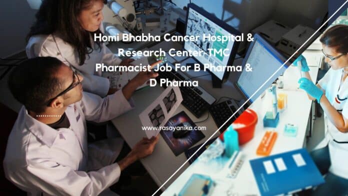 Homi Bhabha Cancer Hospital & Research Center-TMC Pharmacist Job For B Pharma & D Pharma