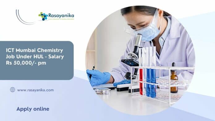 ICT Mumbai Chemistry Job Under HUL - Salary Rs 50,000/- pm