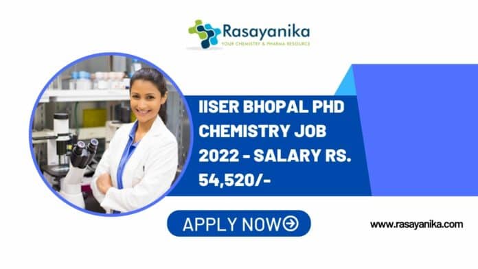 IISER Bhopal PhD Chemistry Job 2022 - Salary Rs. 54,520/-