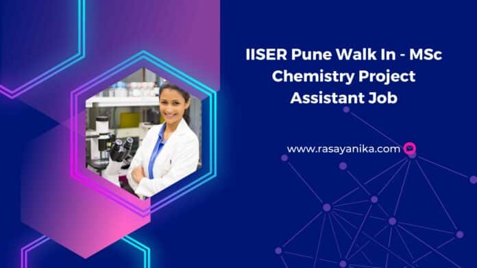 IISER Pune Walk In - MSc Chemistry Project Assistant Job