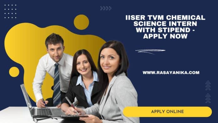 IISER TVM Chemical Science Intern With Stipend - Apply Now