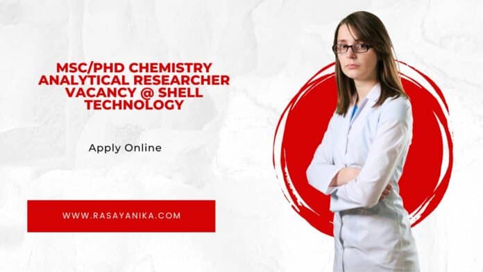 MSc/PhD Chemistry Analytical Researcher Vacancy @ Shell Technology