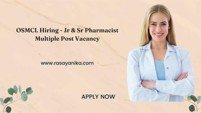 OSMCL Hiring - Jr & Sr Pharmacist Multiple Post Vacancy OSMCL Hiring - Jr & Sr Pharmacist Multiple Post Vacancy