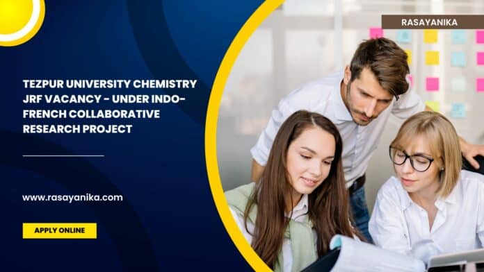 Tezpur University Chemistry JRF Vacancy - Under Indo-French Collaborative Research Project