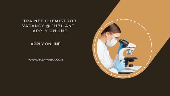Trainee Chemist Job Vacancy @ Jubilant - Apply Online