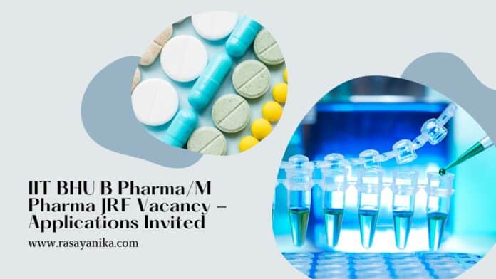IIT BHU B Pharma/M Pharma JRF Vacancy - Applications Invited