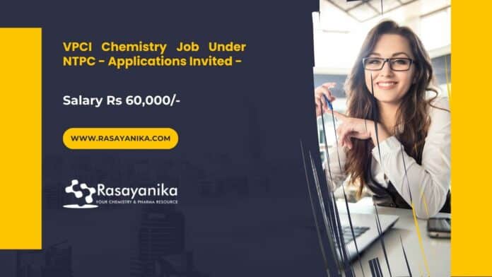 VPCI Chemistry Job Under NTPC - Applications Invited - Salary Rs 60,000-