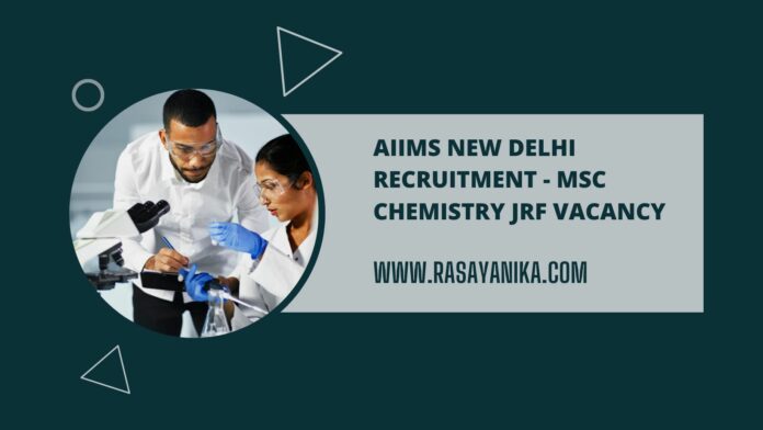 AIIMS New Delhi Recruitment - MSc Chemistry JRF Vacancy
