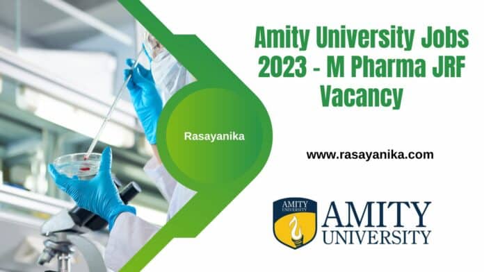 Amity University Jobs 2023 - M Pharma JRF Vacancy