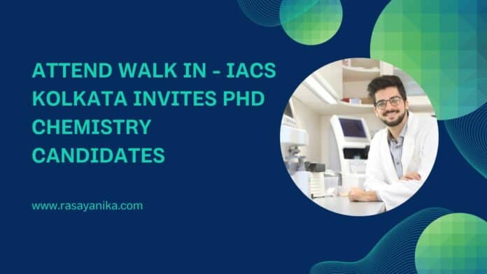 Attend Walk in - IACS Kolkata Invites PhD Chemistry Candidates
