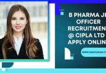 B Pharma Jr Officer Recruitment @ Cipla ltd - Apply Online