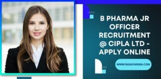 B Pharma Jr Officer Recruitment @ Cipla ltd - Apply Online