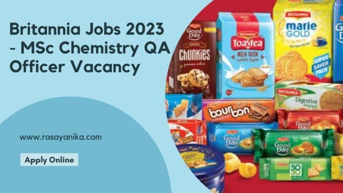 Britannia Jobs 2023 - MSc Chemistry QA Officer Vacancy