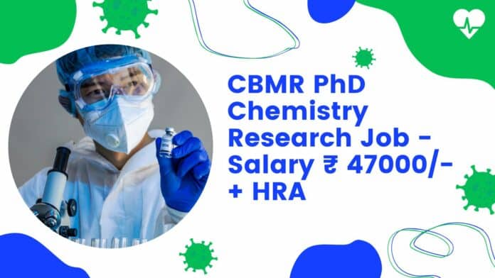 CBMR PhD Chemistry Research Job - Salary ₹ 47000/- + HRA