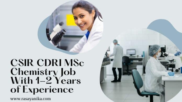 CSIR CDRI MSc Chemistry Job With 1-2 Years of Experience www.rasayanika.com