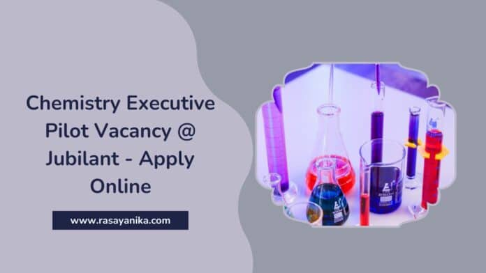 Chemistry Executive Pilot Vacancy @ Jubilant - Apply Online