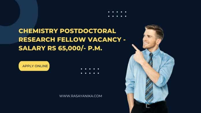 Chemistry Postdoctoral Research Fellow Vacancy - Salary Rs 65,000/- p.m.