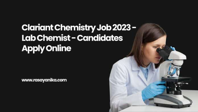 Clariant Chemistry Job 2023 - Lab Chemist - Candidates Apply Online