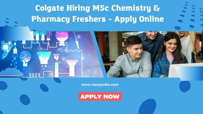 Colgate Hiring MSc Chemistry & Pharmacy Freshers - Apply Online