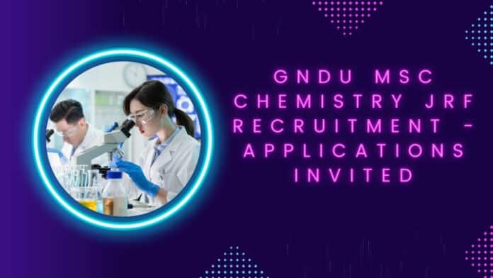 GNDU MSc Chemistry JRF Recruitment - Applications Invited