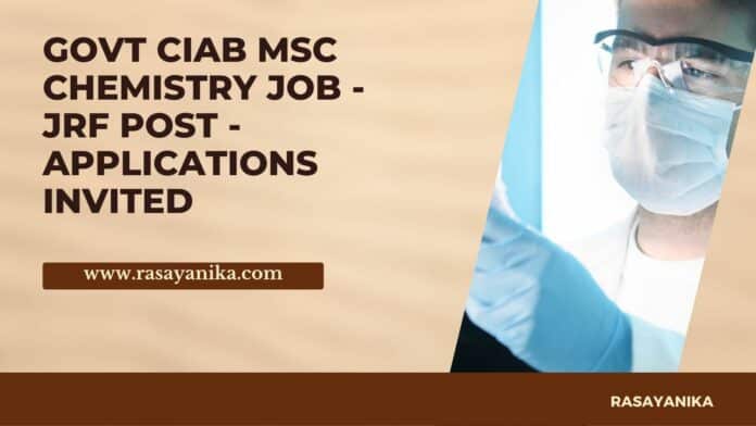 Govt CIAB MSc Chemistry Job - JRF Post - Applications Invited