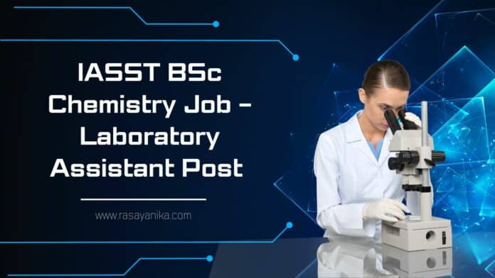 IASST BSc Chemistry Job - Laboratory Assistant Post - Apply Now