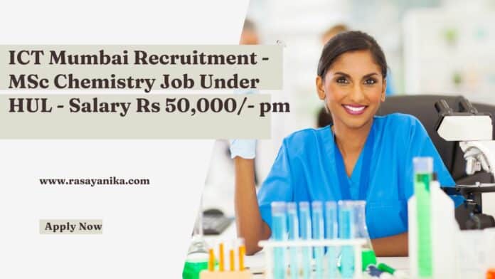 ICT Mumbai Recruitment - MSc Chemistry Job Under HUL - Salary Rs 50,000/- pm