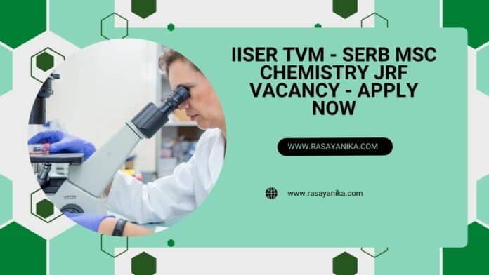 IISER TVM - SERB MSc Chemistry JRF Vacancy - Apply Now