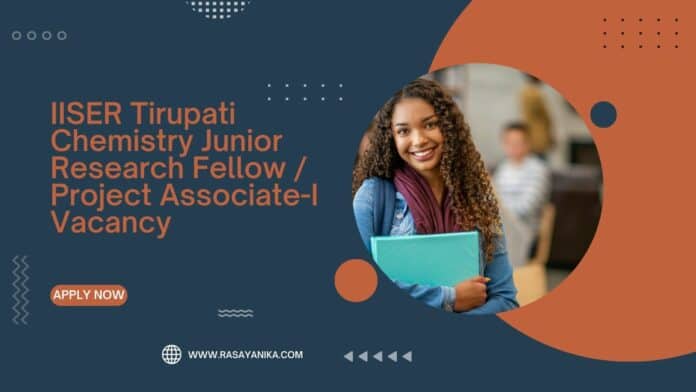 IISER Tirupati Chemistry Junior Research Fellow / Project Associate-I Vacancy