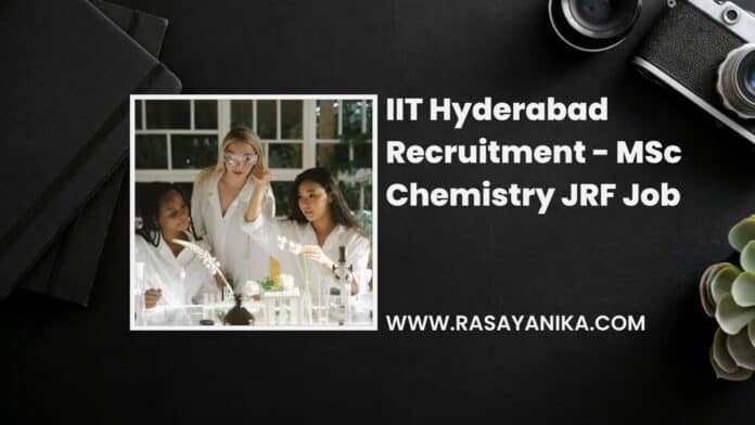 IIT Hyderabad Recruitment - MSc Chemistry JRF Job