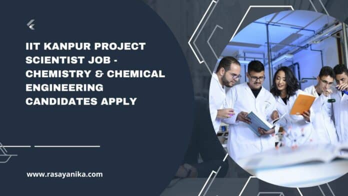 IIT Kanpur Project Scientist Job - Chemistry & Chemical Engineering Candidates Apply
