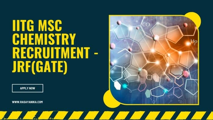 IITG MSc Chemistry Recruitment - JRF(GATE)