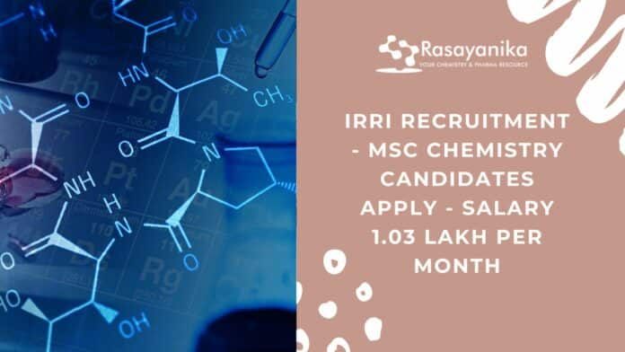 IRRI Recruitment - MSc Chemistry Candidates Apply - Salary 1.03 Lakh per month