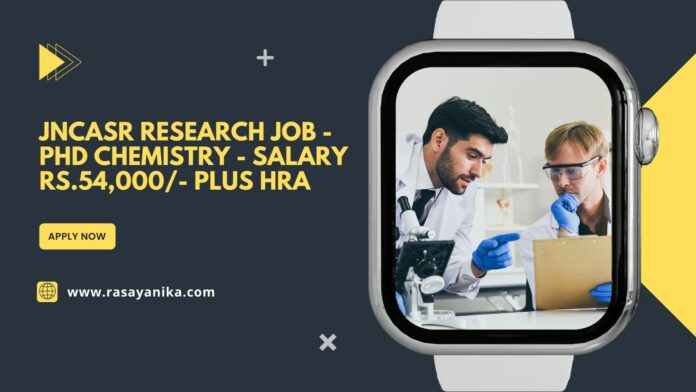 JNCASR Research Job - PhD Chemistry - Salary Rs.54,000/- plus HRA