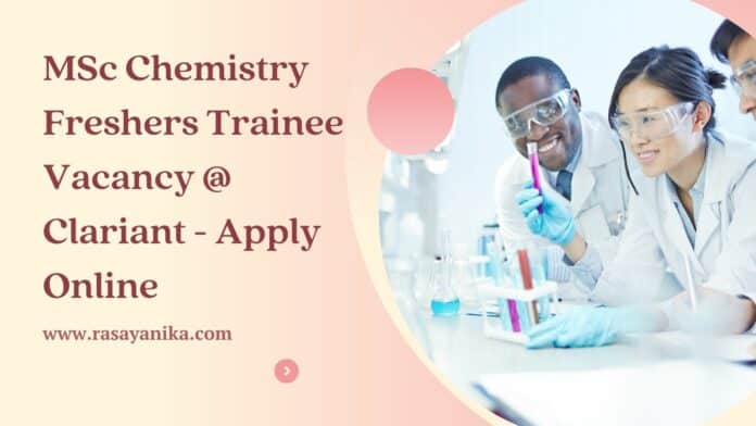 MSc Chemistry Freshers Trainee Vacancy @ Clariant - Apply Online