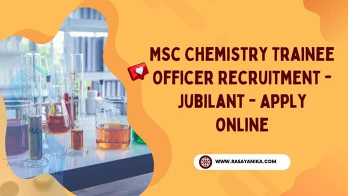 MSc Chemistry Trainee Officer Recruitment @ Jubilant - Apply Online