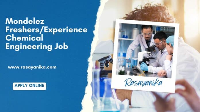 Mondelez Freshers/Experience Chemical Engineering Job