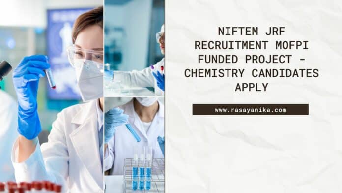 NIFTEM JRF Recruitment MOFPI Funded Project - Chemistry Candidates Apply