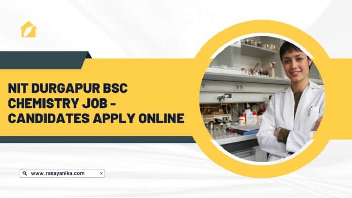 NIT Durgapur BSc Chemistry Job - Candidates Apply Online