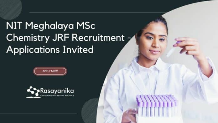 NIT Meghalaya MSc Chemistry JRF Recruitment - Applications Invited