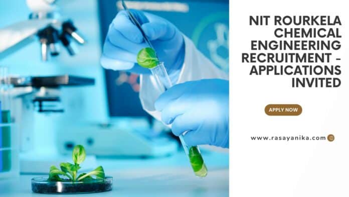 NIT Rourkela Chemical Engineering Recruitment - Applications Invited